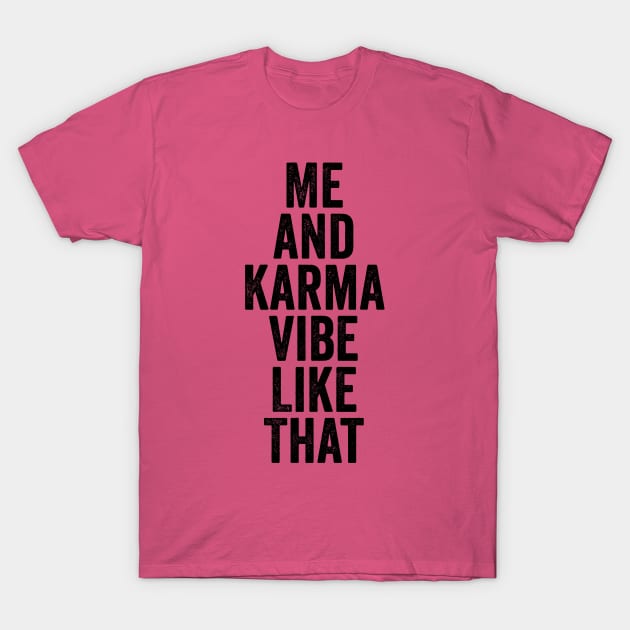 Me and Karma Vibe Like That Black T-Shirt by GuuuExperience